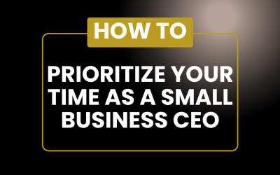 How To Prioritize Your Time As A Small Business CEO